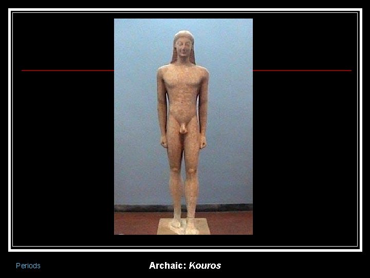 Periods Archaic: Kouros 