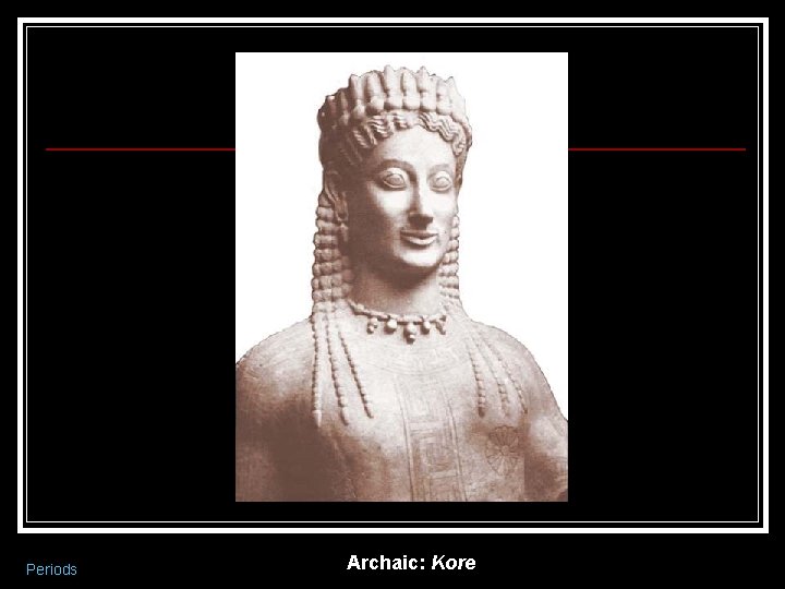 Periods Archaic: Kore 