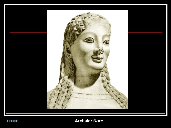Periods Archaic: Kore 
