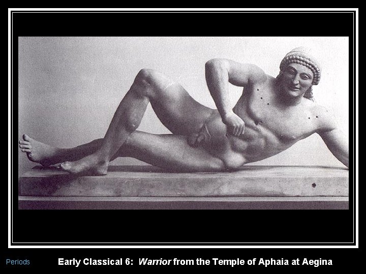 Periods Early Classical 6: Warrior from the Temple of Aphaia at Aegina 