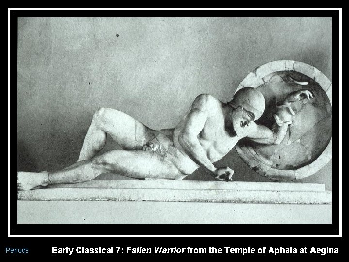 Periods Early Classical 7: Fallen Warrior from the Temple of Aphaia at Aegina 