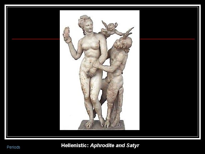 Periods Hellenistic: Aphrodite and Satyr 