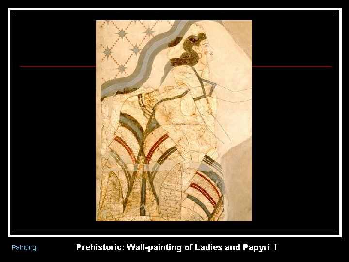 Painting Prehistoric: Wall-painting of Ladies and Papyri I 