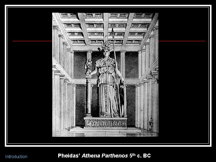 Introduction Pheidas’ Athena Parthenos 5 th c. BC 