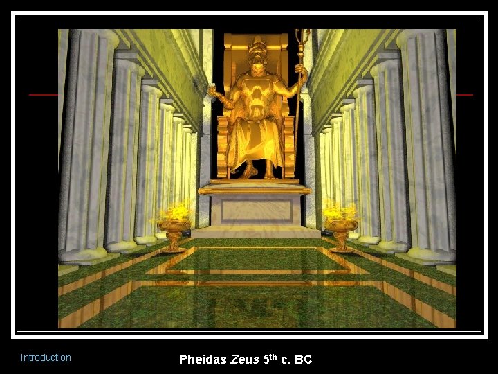 Introduction Pheidas Zeus 5 th c. BC 