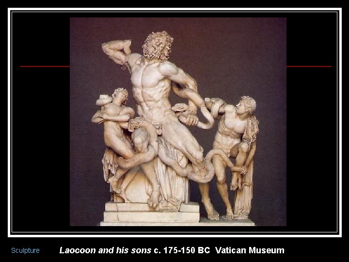 Sculpture Laocoon and his sons c. 175 -150 BC Vatican Museum 