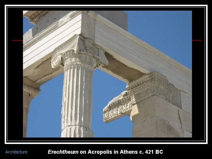 Architecture Erechtheum on Acropolis in Athens c. 421 BC 