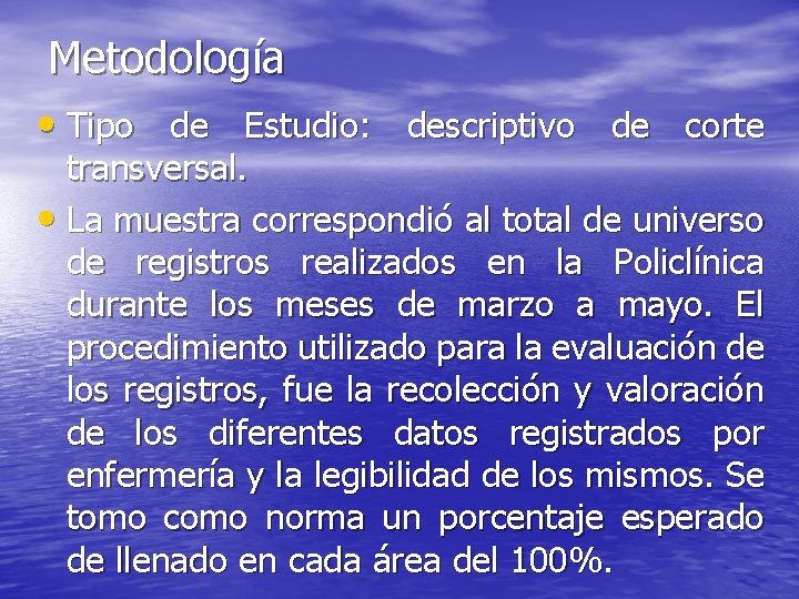 Metodología • Tipo de Estudio: descriptivo de corte transversal. • La muestra correspondió al