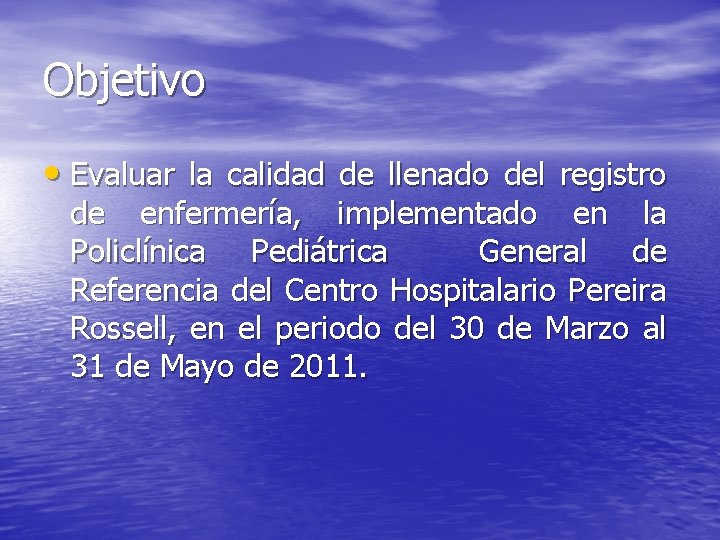 Objetivo • Evaluar la calidad de llenado del registro de enfermería, implementado en la