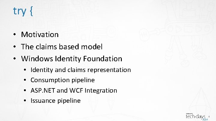 try { • Motivation • The claims based model • Windows Identity Foundation •
