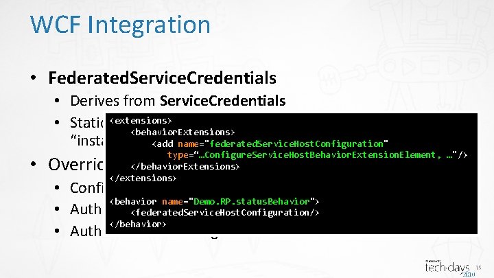 WCF Integration • Federated. Service. Credentials • Derives from Service. Credentials • Static <extensions>