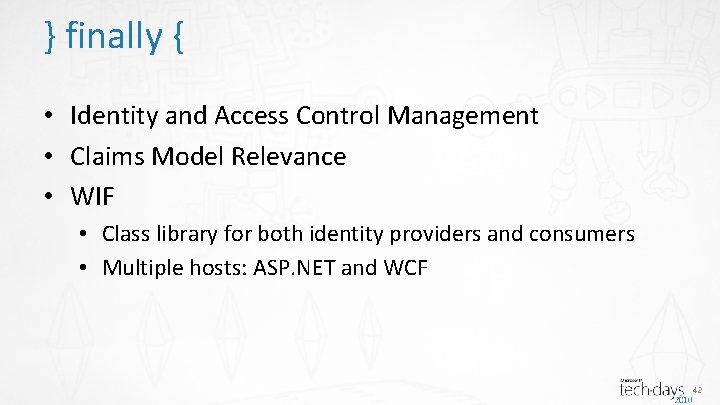 } finally { • Identity and Access Control Management • Claims Model Relevance •