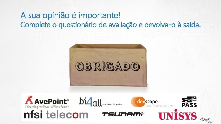 A sua opinião é importante! Complete o questionário de avaliação e devolva-o à saida.