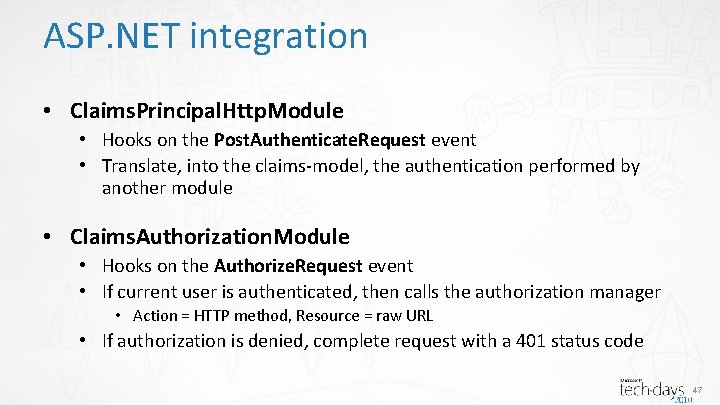 ASP. NET integration • Claims. Principal. Http. Module • Hooks on the Post. Authenticate.