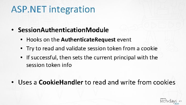 ASP. NET integration • Session. Authentication. Module • Hooks on the Authenticate. Request event