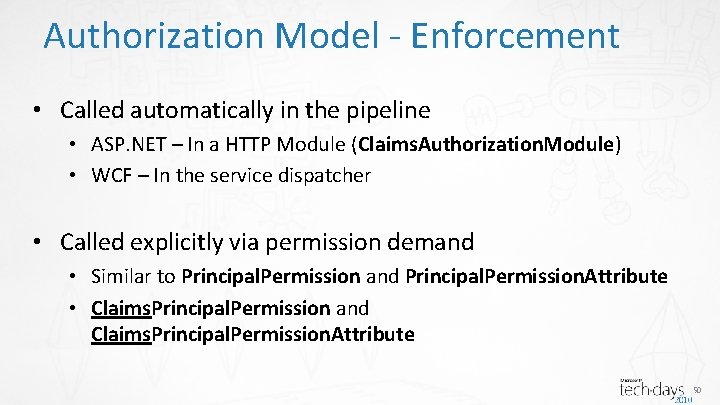 Authorization Model - Enforcement • Called automatically in the pipeline • ASP. NET –