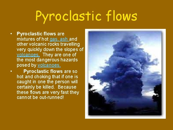 Pyroclastic flows • Pyroclastic flows are mixtures of hot gas, ash and other volcanic