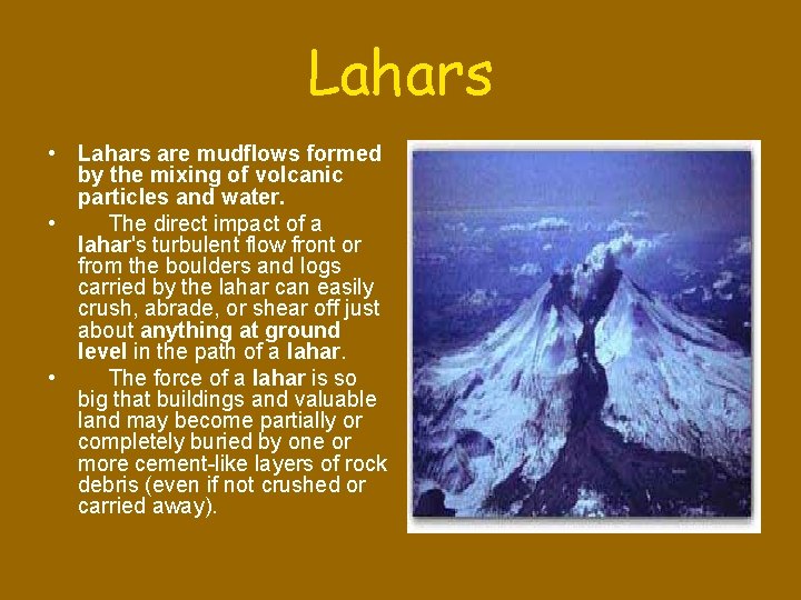 Lahars • Lahars are mudflows formed by the mixing of volcanic particles and water.