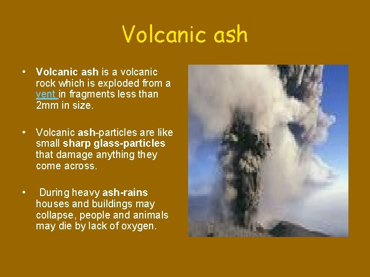 Volcanic ash • Volcanic ash is a volcanic rock which is exploded from a