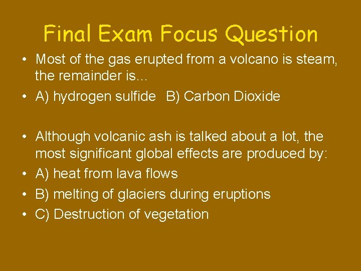 Final Exam Focus Question • Most of the gas erupted from a volcano is