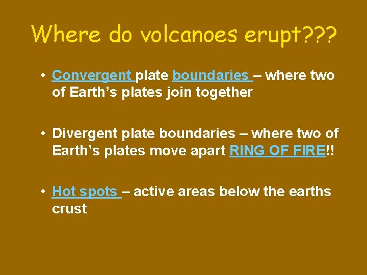 Where do volcanoes erupt? ? ? • Convergent plate boundaries – where two of