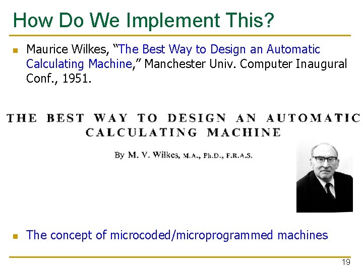 How Do We Implement This? n n Maurice Wilkes, “The Best Way to Design