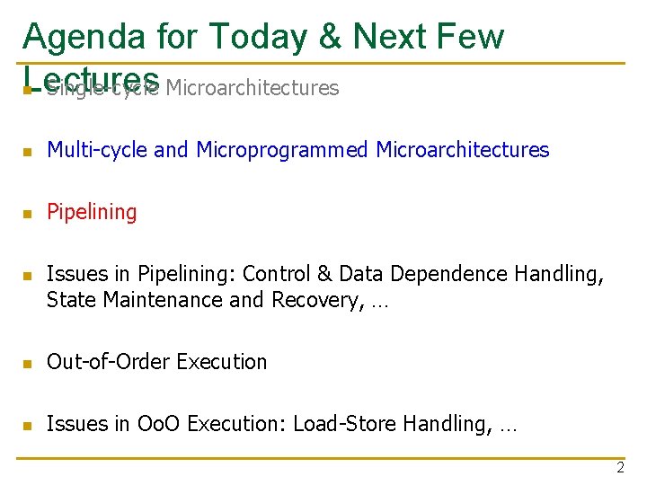 Agenda for Today & Next Few Lectures n Single-cycle Microarchitectures n Multi-cycle and Microprogrammed