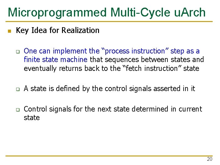 Microprogrammed Multi-Cycle u. Arch n Key Idea for Realization q q q One can