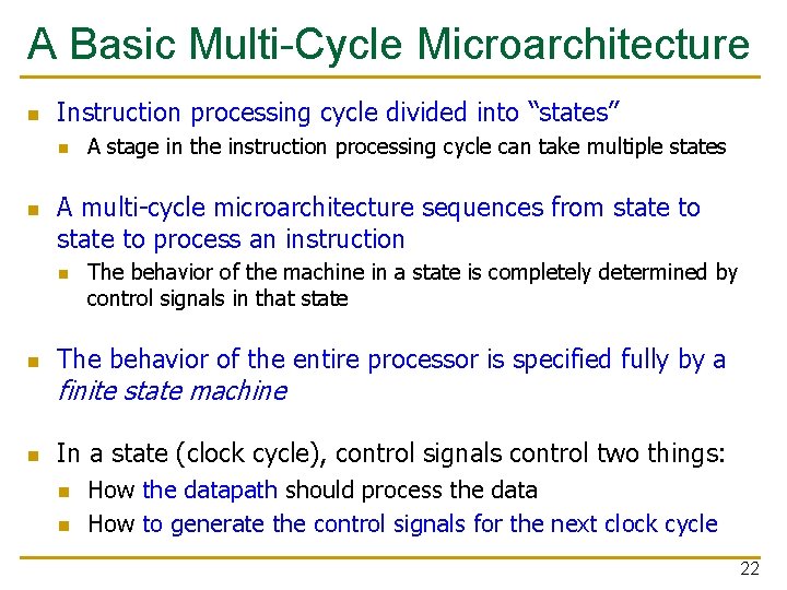 A Basic Multi-Cycle Microarchitecture n Instruction processing cycle divided into “states” n n A