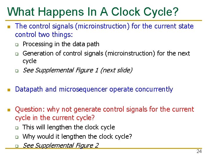 What Happens In A Clock Cycle? n The control signals (microinstruction) for the current