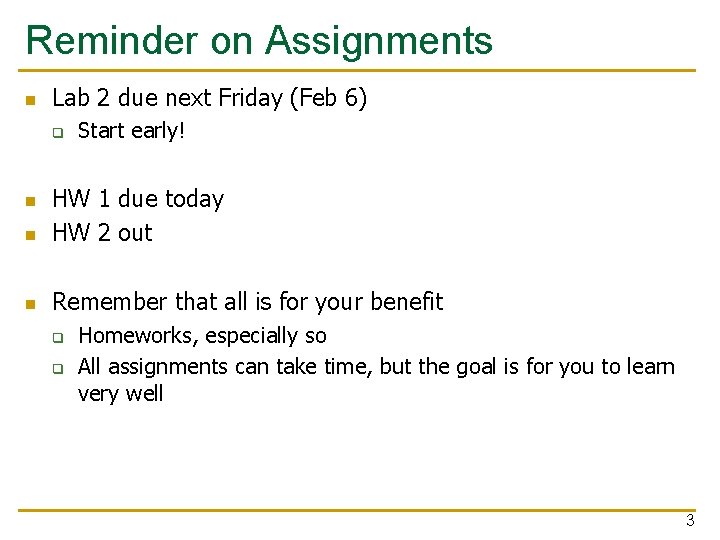 Reminder on Assignments n Lab 2 due next Friday (Feb 6) q Start early!