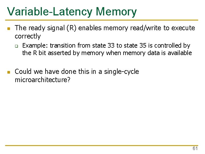 Variable-Latency Memory n The ready signal (R) enables memory read/write to execute correctly q