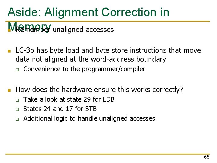 Aside: Alignment Correction in Memory n Remember unaligned accesses n LC-3 b has byte