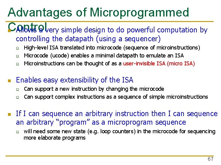 Advantages of Microprogrammed Control n Allows a very simple design to do powerful computation