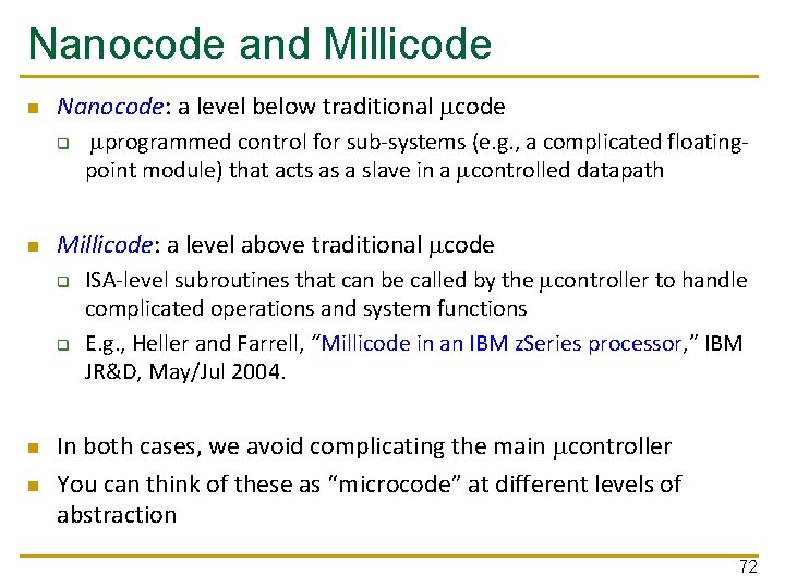 Nanocode and Millicode n Nanocode: a level below traditional mcode q n Millicode: a