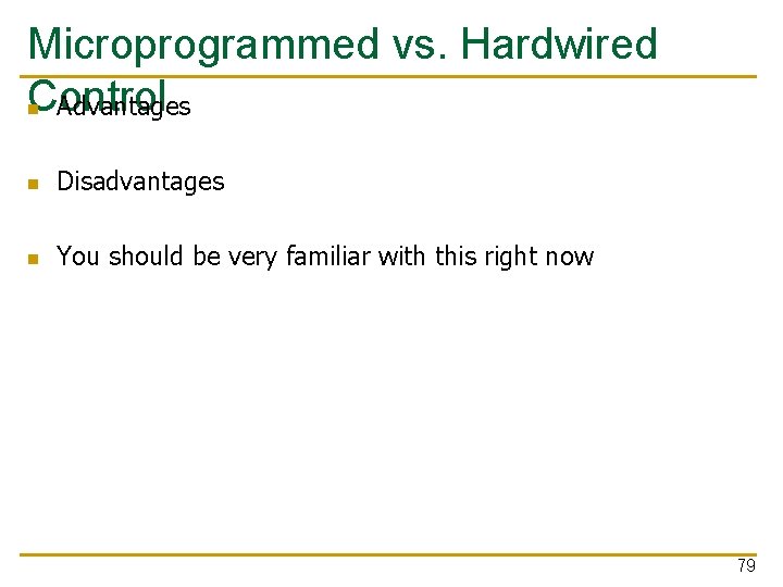 Microprogrammed vs. Hardwired Control n Advantages n Disadvantages n You should be very familiar