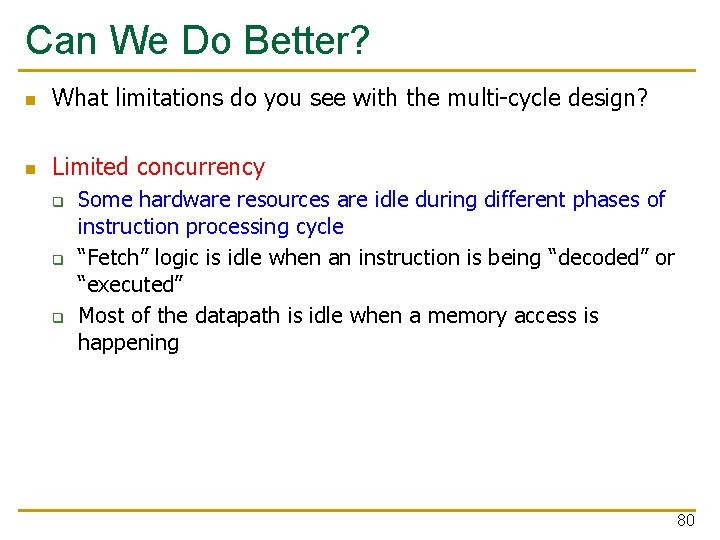 Can We Do Better? n What limitations do you see with the multi-cycle design?