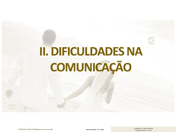 II. DIFICULDADES NA COMUNICAÇÃO © EDITORA CULTURA CRISTÃ. Todos os direitos são reservados. Revista