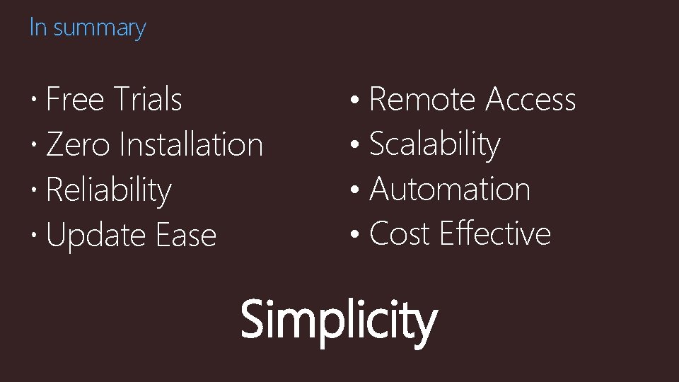 In summary Free Trials Zero Installation Reliability Update Ease • Remote Access • Scalability