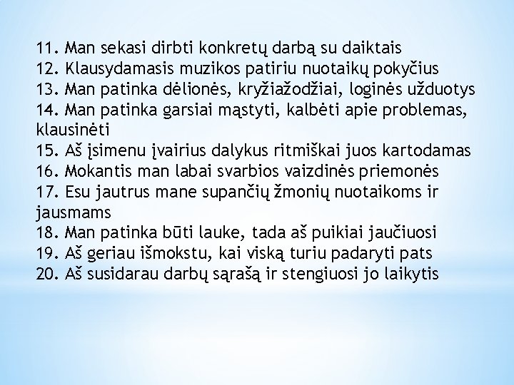 11. Man sekasi dirbti konkretų darbą su daiktais 12. Klausydamasis muzikos patiriu nuotaikų pokyčius