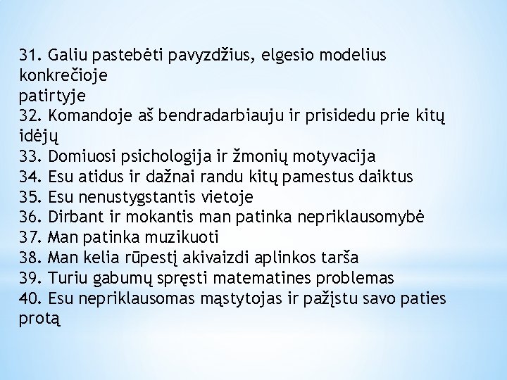 31. Galiu pastebėti pavyzdžius, elgesio modelius konkrečioje patirtyje 32. Komandoje aš bendradarbiauju ir prisidedu