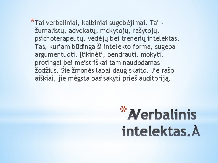 *Tai verbaliniai, kalbiniai sugebėjimai. Tai - žurnalistų, advokatų, mokytojų, rašytojų, psichoterapeutų, vedėjų bei trenerių