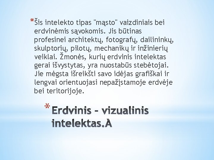 *Šis intelekto tipas "mąsto" vaizdiniais bei erdvinėmis sąvokomis. Jis būtinas profesinei architektų, fotografų, dailininkų,