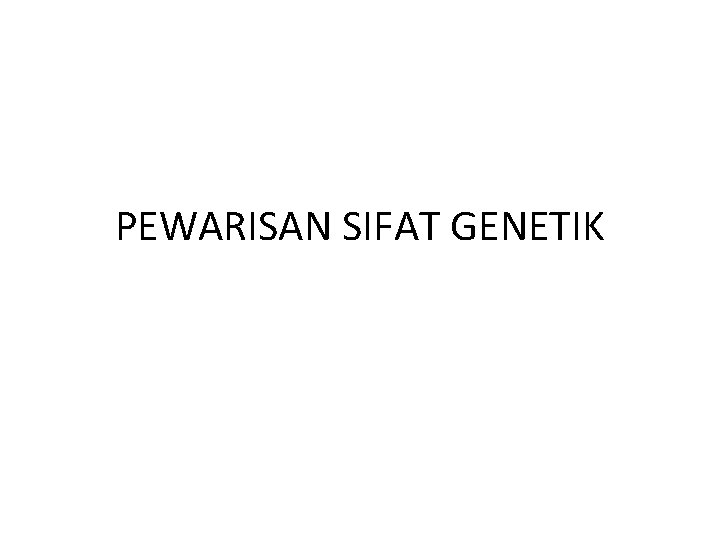 PEWARISAN SIFAT GENETIK 