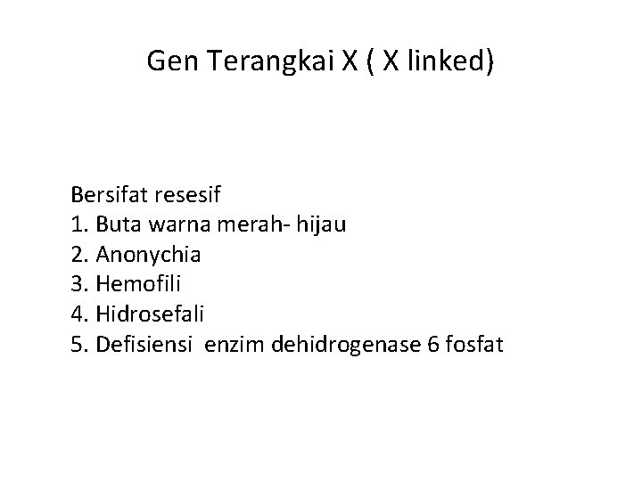 Gen Terangkai X ( X linked) Bersifat resesif 1. Buta warna merah- hijau 2.