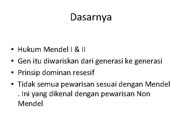 Dasarnya • • Hukum Mendel I & II Gen itu diwariskan dari generasi ke