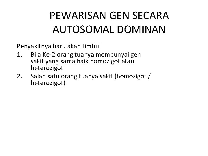 PEWARISAN GEN SECARA AUTOSOMAL DOMINAN Penyakitnya baru akan timbul 1. Bila Ke-2 orang tuanya