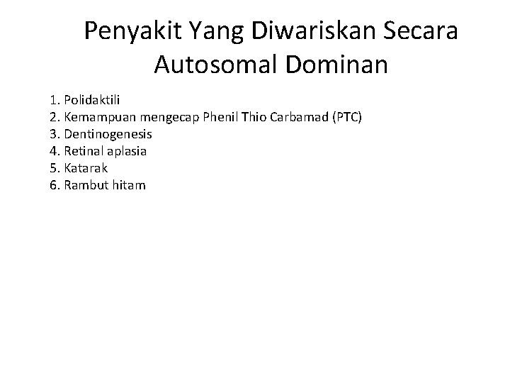Penyakit Yang Diwariskan Secara Autosomal Dominan 1. Polidaktili 2. Kemampuan mengecap Phenil Thio Carbamad