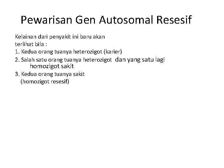 Pewarisan Gen Autosomal Resesif Kelainan dari penyakit ini baru akan terlihat bila : 1.