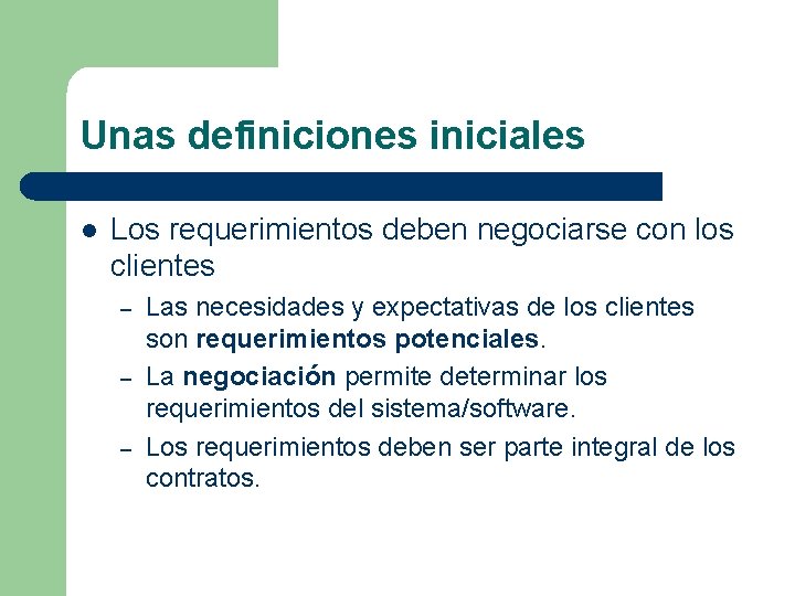 Unas definiciones iniciales l Los requerimientos deben negociarse con los clientes – – –